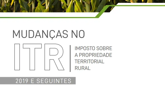 Baixe o Informativo: Mudanças no ITR – Imposto sobre a Propriedade Territorial Rural